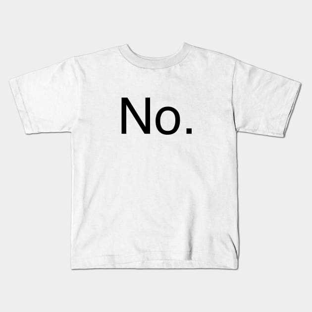 No. Kids T-Shirt by Fushiznick